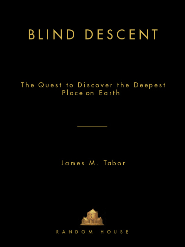 Blind Descent: The Quest to Discover the Deepest Place on Earth