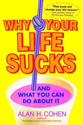 Why your life sucks : and what you can do about it