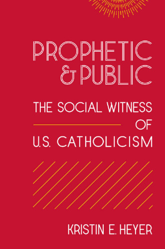 Prophetic and Public : The Social Witness of U. S. Catholicism