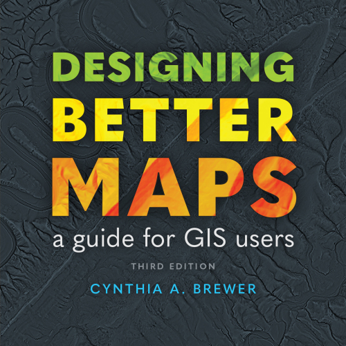 Designing Better Maps: A Guide for GIS Users