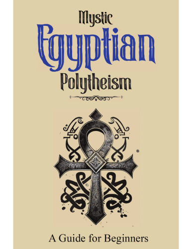 Mystic Egyptian Polytheism: A Guide for Beginners