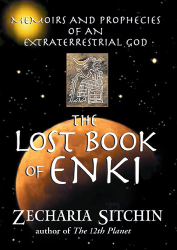 The Lost Book of Enki; Memoirs and Prophecies of an Extraterrestrial God