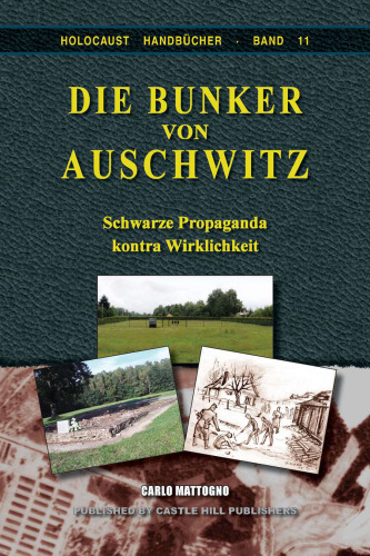 Die Bunker von Auschwitz. Schwarze Propaganda kontra Wirklichkeit