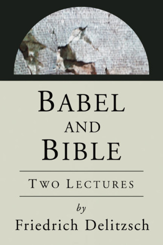 Babel and Bible: Two Lectures (Ancient Near East: Classic Studies)