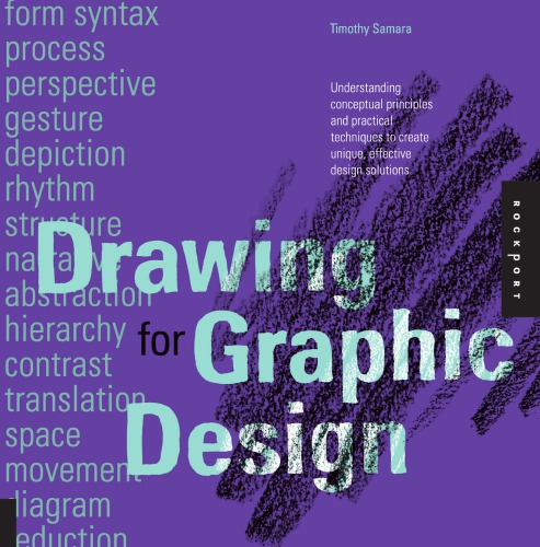 Drawing for Graphic Design: Understanding Conceptual Principles and Practical Techniques to Create Unique, Effective Design Solutions