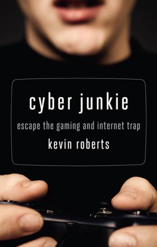 Cyber Junkie: Escape the Gaming and Internet Trap