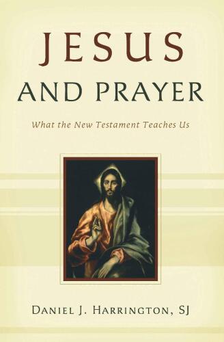 Jesus and Prayer: What the New Testament Teaches Us