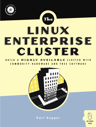 The Linux Enterprise Cluster: Build a Highly Available Cluster with Commodity Hardware and Free Software