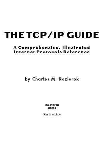 The TCP/IP Guide. A comprehensive, illustrated Internet Protocols Reference