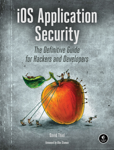 iOS Application Security: The Definitive Guide for Hackers and Developers
