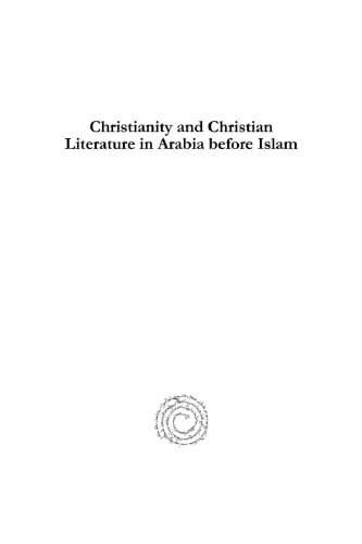 Christianity and Christian Literature in Arabia before Islam: Le Christianisme et la Litterature Chrétienne en Arabie avant l'Islam (Christianity in the Islamic World) (Arabic and English Edition)