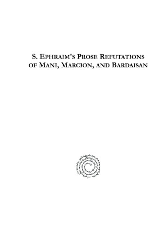 S. Ephraim's Prose Refutations of Mani, Marcion, and Bardaisan - Transcribed from the Palimpsest B.M. Add. 14623