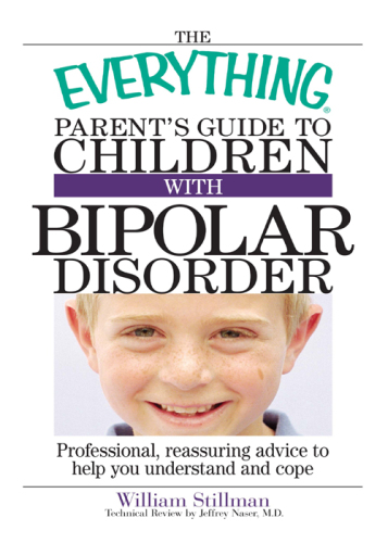 The Parent's Guide To Children With Bipolar Disorder: Professional, Reassuring Advice to Help You Understand And Cope