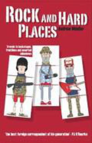Rock and Hard Places : Travels to Backstages, Frontlines and Assorted Sideshows.
