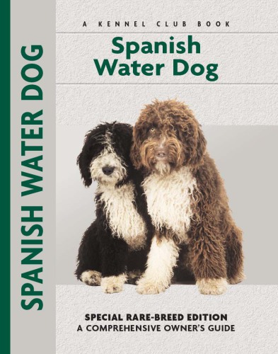 Spanish Water Dog: Special Rare-Breed Editiion: A Comprehensive Owner's Guide