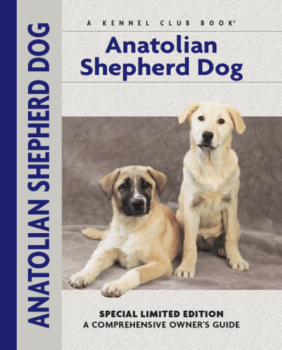 Anatolian Shepherd Dog: a Comprehensive Owner's Guide