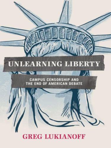 Unlearning Liberty: Campus Censorship and the End of American Debate