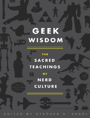 Geek wisdom : the sacred teachings of nerd culture