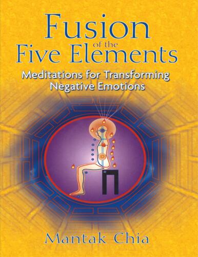 Fusion of the five elements. Meditations for transforming negative emotions