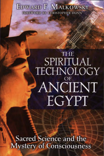 Spiritual technology of ancient Egypt - sacred science and the mystery of consciousness