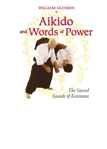Aikido and words of power : the sacred sounds of Kototama