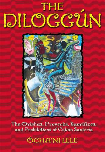 The diloggún: the orishas, proverbs, sacrifices, and prohibitions of cuban santería