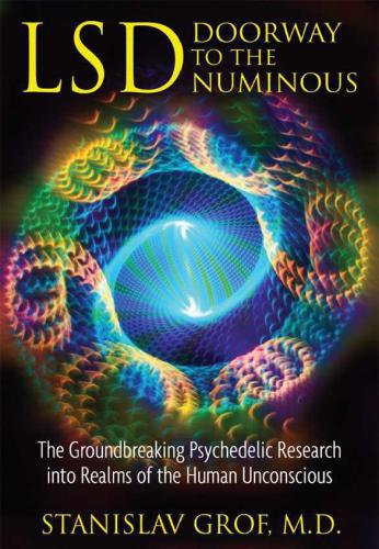 LSD: Doorway to the Numinous: The Groundbreaking Psychedelic Research into Realms of the Human Unconscious