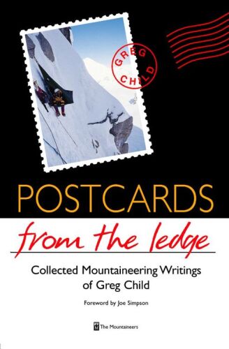 Postcards from the Ledge: The Collected Mountaineering Writings of Greg Child