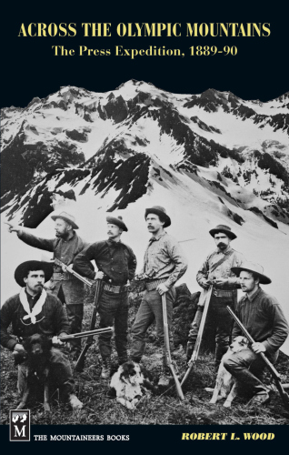 Across the Olympic Mountains: "The Press Expedition, 1889-90"