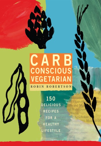 Carb conscious vegetarian: 150 delicious recipes for a low carb lifestyle