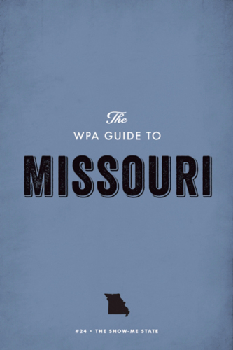 The Wpa Guide to Missouri: The Show-Me State