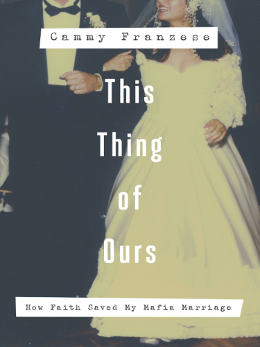 This thing of ours: how faith saved my Mafia marriage