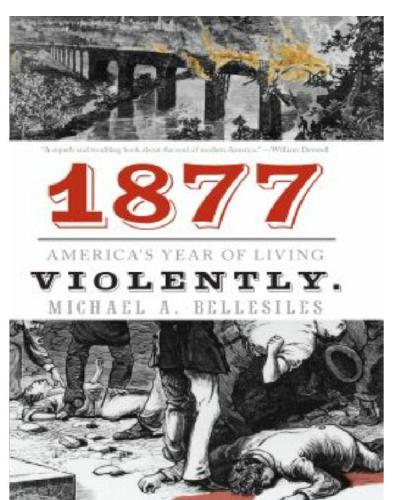 1877: America's Year of Living Violently: America's Year of Living Violently