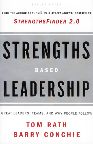Strengths Based Leadership: Great Leaders, Teams, and Why People Follow