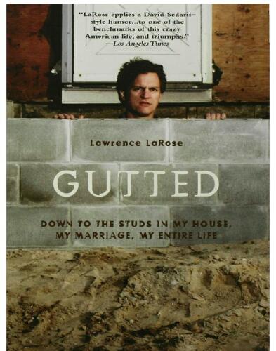 Gutted: Down to the Studs in My House, My Marriage, My Life