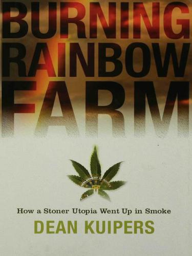 Burning Rainbow Farm: How a Stoner Utopia Went Up in Smoke