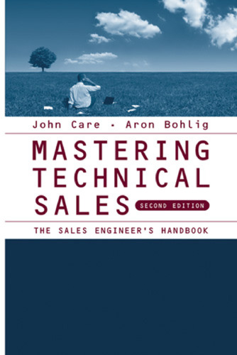 Mastering Technical Sales: The Sales Engineer's Handbook (Artech House Technology Management Library) - 2nd edition