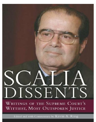 Scalia Dissents: Writings Of The Supreme Court's Wittiest, Most Outspoken Justice
