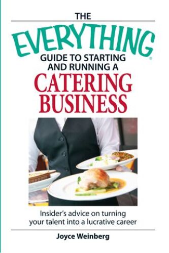 The everything guide to starting and running a catering business : insider advice on turning your talent into a lucrative career
