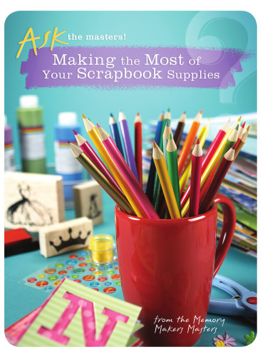 Making the Most of Your Scrapbook Supplies (Ask the Masters)