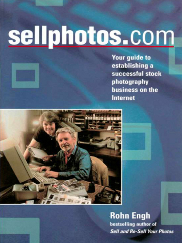 SELLPHOTOS.COM: Your Guide to Establishing a Successful Stock Photography Business on the Intern et