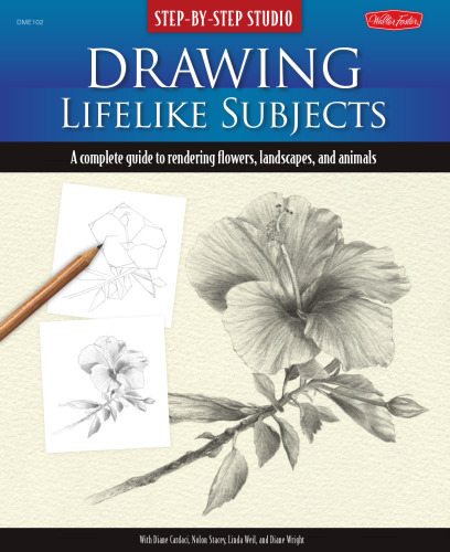 Drawing Lifelike Subjects: A Complete Guide to Rendering Flowers, Landscapes, and Animals