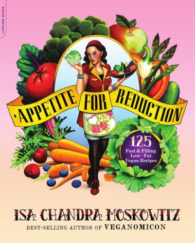 Appetite for reduction: 125 Fast and Filling Low-Fat Vegan Recipes
