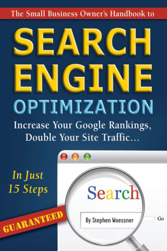 The Small Business Owner's Handbook to Search Engine Optimization: Increase Your Google Rankings, Double Your Site Traffic in Just 15 Steps - Guaranteed