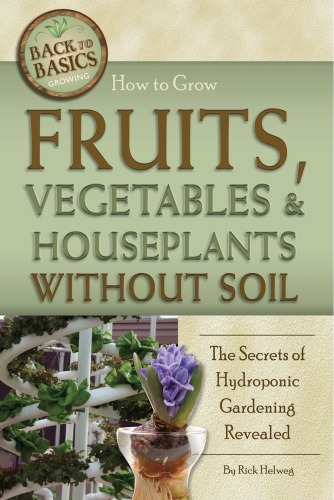 How to grow fruits, vegetables & houseplants without soil the secrets of hydroponic gardening revealed