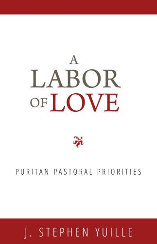A Labor of Love: Puritan Pastoral Priorities