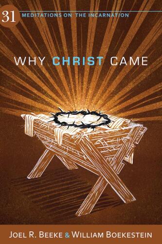 Why Christ Came: 31 Meditations on the Incarnation