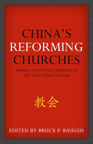 China’s Reforming Churches: Mission, Polity, and Ministry in the Next Christendom
