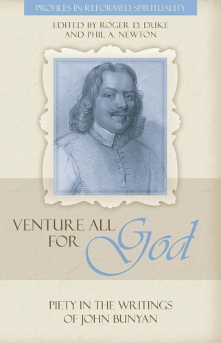 “Venture All for God”: The Piety of John Bunyan