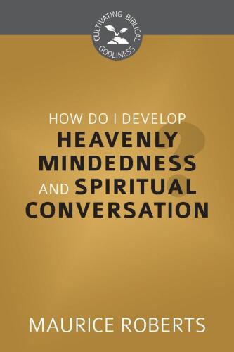 How Do I Develop Heavenly-Mindedness?